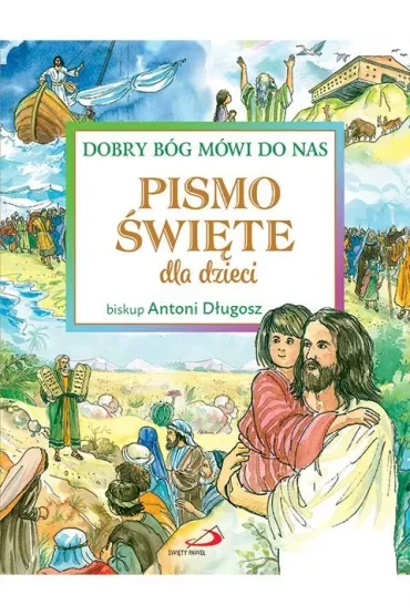 Dobry Bóg mówi do nas. Pismo Święte dla dzieci