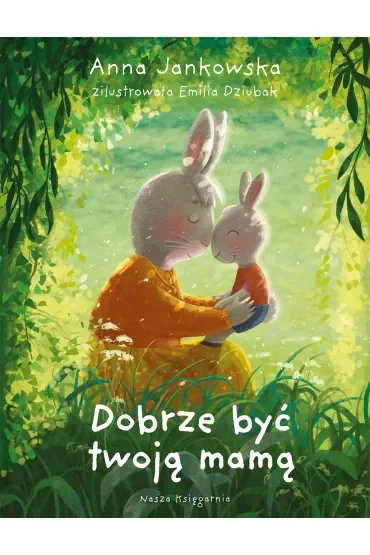 Dobrze być twoją mamą