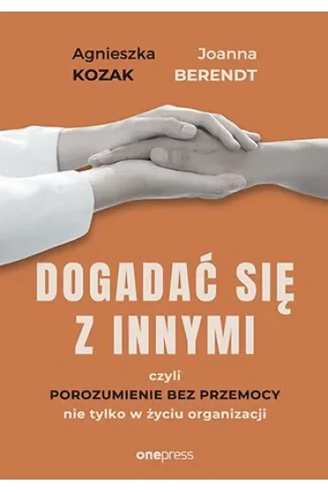 Dogadać się z innymi, czyli Porozumienie bez Przemocy nie tylko w życiu organizacji