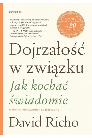 Dojrzałość w związku. Jak kochać świadomie. Wydanie poprawione i rozszerzone