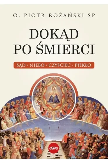 Dokąd po śmierci. Sąd, niebo, czyściec, piekło