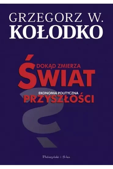 Dokąd zmierza świat. Ekonomia polityczna przyszłości