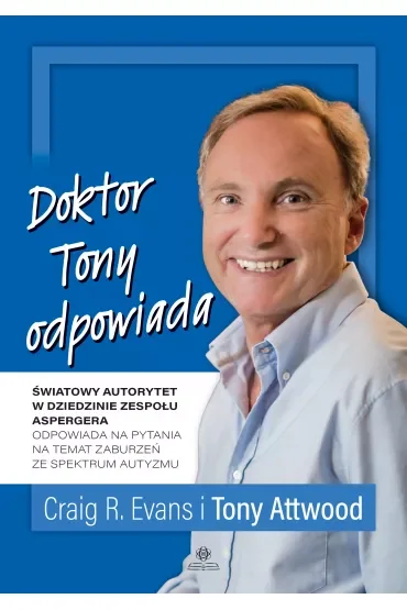 Doktor Tony odpowiada. Światowy autorytet w dziedzinie zespołu Aspergera odpowiada na pytania na temat zaburzeń ze spektrum autyzmu