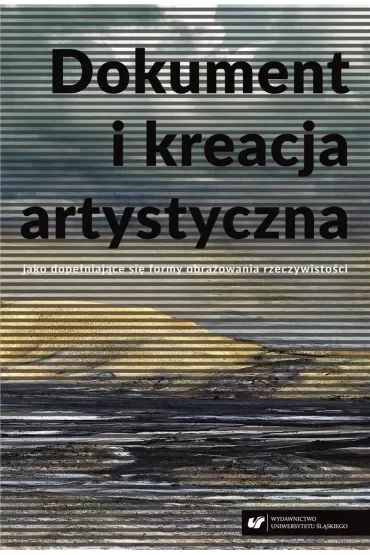 Dokument i kreacja artystyczna jako dopełniające się formy obrazowania rzeczywistości