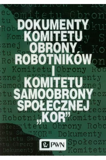 Dokumenty Komitetu Obrony Robotników i Komitetu Samoobrony Społecznej KOR