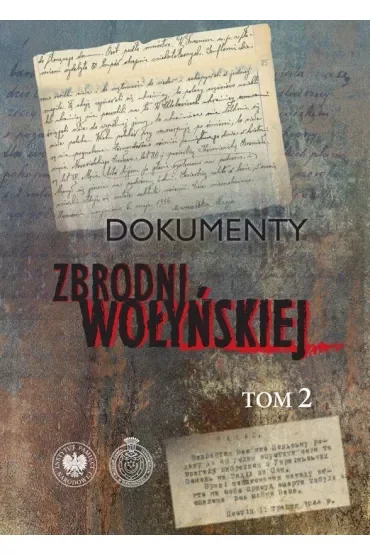 Dokumenty zbrodni wołyńskiej. Tom 2