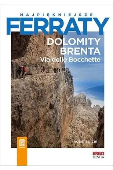 Najpiękniejsze ferraty. Dolomity Brenta. Via delle Bocchette