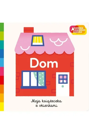 Dom. Akademia mądrego dziecka. Moja książeczka z okienkami