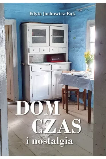 Dom, czas i nostalgia
