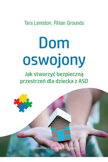 Dom oswojony. Jak stworzyć bezpieczną przestrzeń dla dziecka z ASD