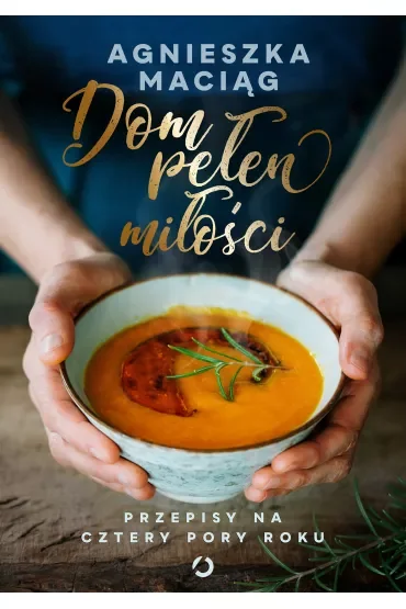 Dom pełen miłości. Przepisy na cztery pory roku