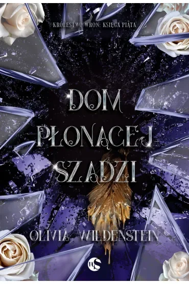 Dom płonącej szadzi. Seria Królestwo Wron. Księga 5