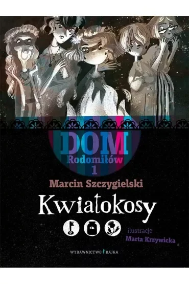 Kwiatokosy. Dom Rodomiłów. Tom 1