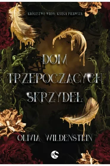 Dom trzepoczących skrzydeł. Królestwo Wron. Tom 1