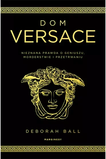 Dom Versace. Nieznana prawda o geniuszu, morderstwie i przetrwaniu