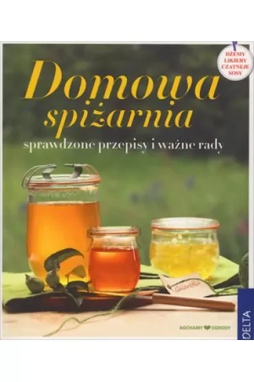 Domowa spiżarnia. Sprawdzone przepisy i ważne rady