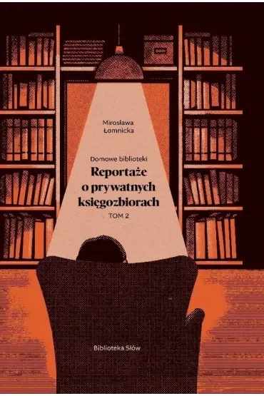 Domowe biblioteki. Reportaże o prywatnych księgozbiorach. Tom 2