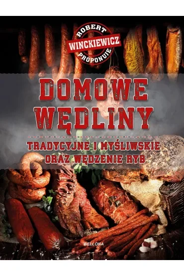 Domowe wędliny tradycyjne i myśliwskie oraz wędzenie ryb