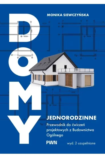 Domy jednorodzinne. Przewodnik do ćwiczeń projektowych z budownictwa ogólnego