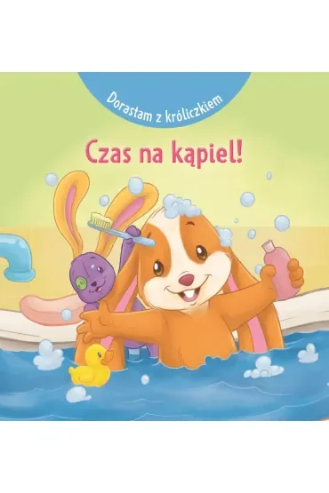 Dorastam z króliczkiem. Czas na kąpiel!