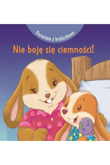 Dorastam z króliczkiem. Nie boję się ciemności!
