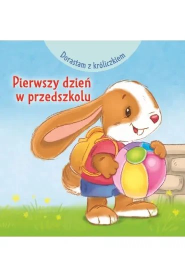 Dorastam z króliczkiem. Pierwszy dzień w przedszkolu