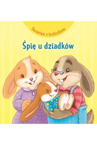 Dorastam z króliczkiem. Śpię u dziadków