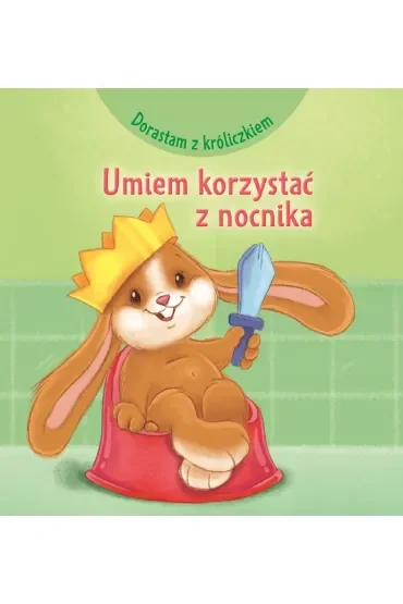 Dorastam z króliczkiem. Umiem korzystać z nocnika