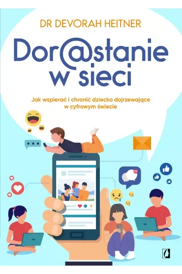 Dorastanie w sieci. Jak wspierać i chronić dziecko dojrzewające w cyfrowym świecie