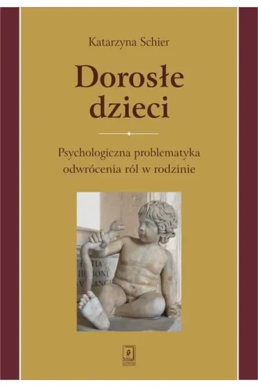 Dorosłe dzieci psychologiczna problematyka odwrócenia ról w rodzinie