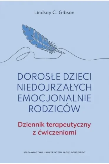 Dorosłe dzieci niedojrzałych emocjonalnie rodziców.. Dziennik terapeutyczny z ćwiczeniami