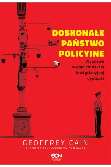 Doskonałe państwo policyjne. Wyprawa w głąb chińskiej inwigilacyjnej dystopii