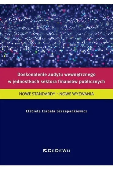 Doskonalenie audytu wewnętrznego w jednostkach sektora finansów publicznych. Nowe standardy – nowe wyzwania