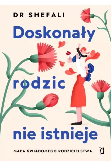 Doskonały rodzic nie istnieje. Mapa świadomego rodzicielstwa