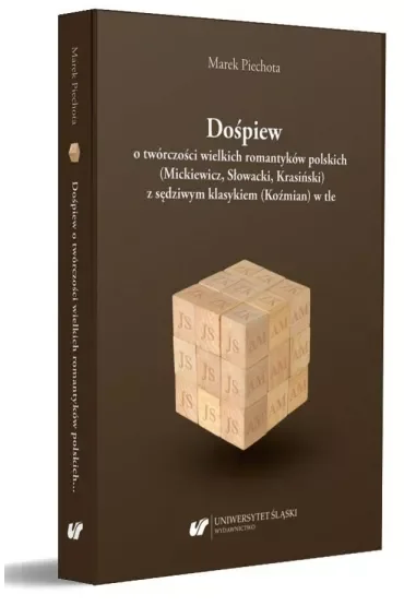 Dośpiew o twórczości wielkich romantyków polskich (Mickiewicz, Słowacki, Krasiński) z sędziwym klasykiem (Koźmian) w tle