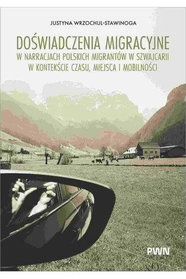 Doświadczenia migracyjne w narracjach migrantów w Szwajcarii w kontekście czasu, miejsca i mobilności