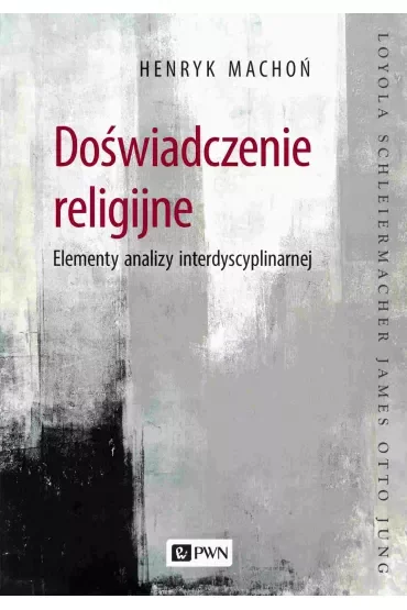 Doświadczenie religijne. Elementy analizy interdyscyplinarnej