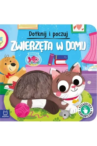 Zwierzęta w domu. Dotknij i poczuj. Książeczka sensoryczna