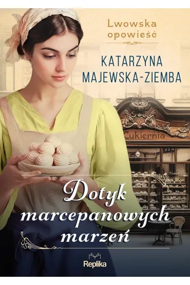 Dotyk marcepanowych marzeń. Lwowska opowieść. Tom 1