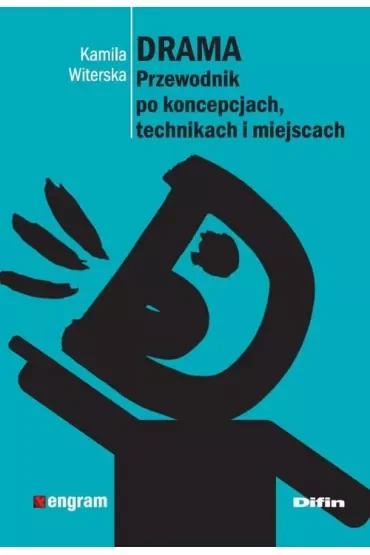 Drama. Przewodnik po koncepcjach, technikach i miejscach