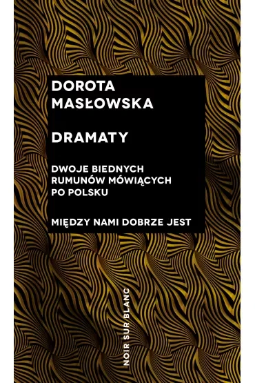 Dramaty. Dwoje biednych rumunów mówiących po polsku. Między nami dobrze jest