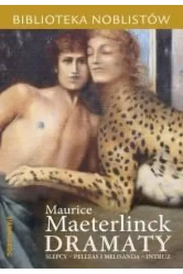Dramaty: Ślepcy, Pelleas i Melisanda, Intruz. Biblioteka noblistów