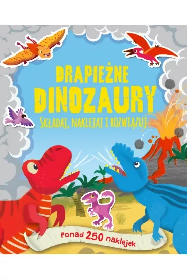 Drapieżne dinozaury. Ponad 250 naklejek