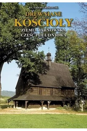 Drewniane Kościoły. Ziemia Tarnowska TW