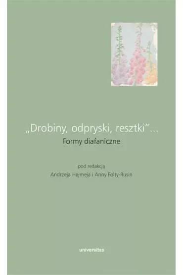 "Drobiny, odpryski, resztki"... Formy diafaniczne