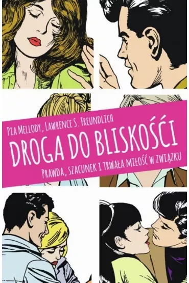 Droga do bliskości. Prawda, szacunek i trwała miłość w związku