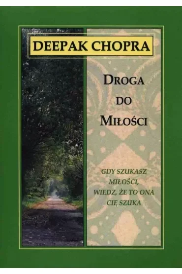 Droga do miłości. Gdy szukasz miłości, wiedz, że to ona cię szuka (dodruk 2024)