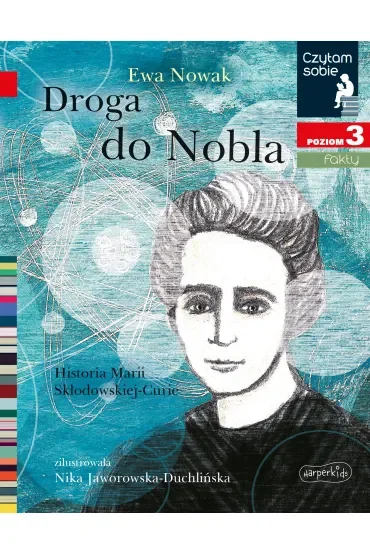 Droga do Nobla. O Marii Skłodowskiej-Curie. Czytam sobie. Poziom 3