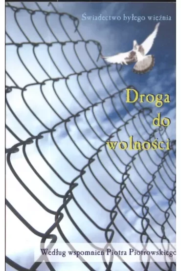 Droga do wolności. Świadectwo byłego więźnia