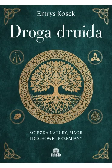 Droga druida. Ścieżka natury, magii i duchowej przemiany